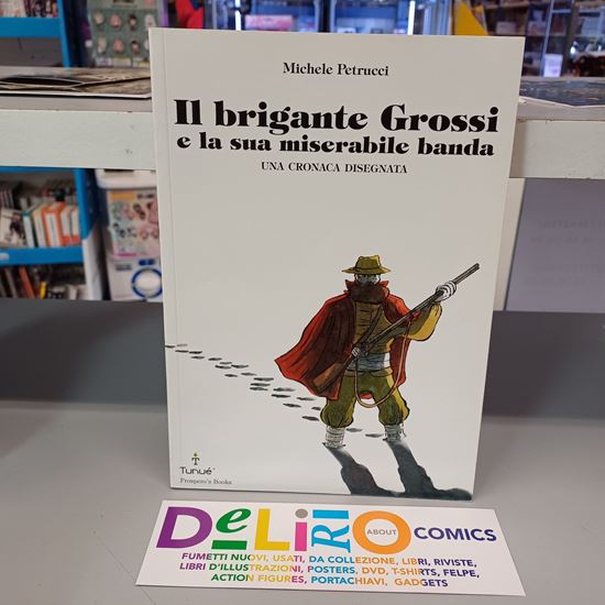 Immagine di IL BRIGANTE GROSSI E LA SUA MISERABILE BANDA